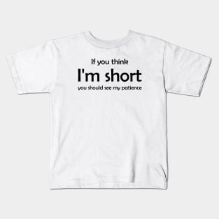 Short Funny Quote Humor Cute Gift Patience Best Kids T-Shirt